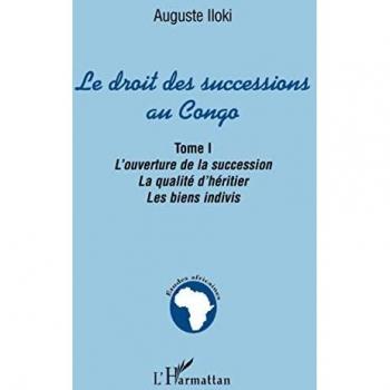 Le droit des successions au Congo: L'ouverture de la succession. La qualité d'héritier. Les biens indivis. Tome I