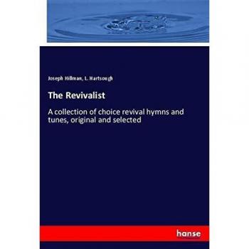 The Revivalist: A collection of choice revival hymns and tunes, original and selected