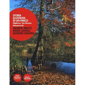 Storia illustrata di un parco. Migliarino, San Rossore, Massaciuccoli. Ediz. illustrata