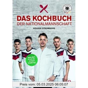 Das Kochbuch der Nationalmannschaft: Mach dich fit mit der richtigen Ernährung