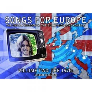 Songs for Europe: The United Kingdom at the Eurovision Song Contest: Vol2: The 1970s