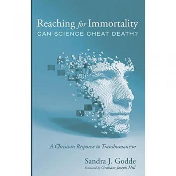 Reaching for Immortality: Can Science Cheat Death?: A Christian Response to Transhumanism