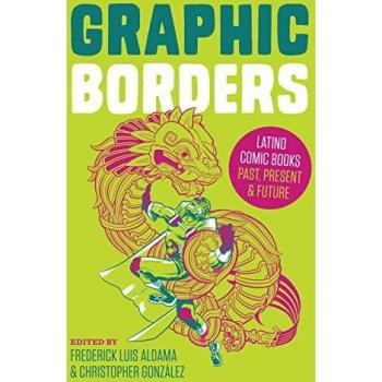 Graphic Borders: Latino Comic Books Past, Present, and Future (World Comics