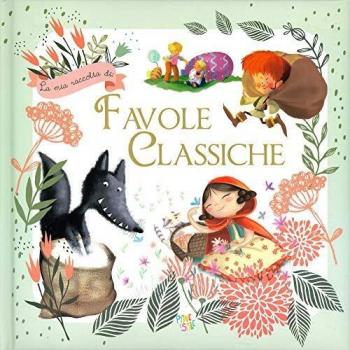 La mia raccolta di fiabe classiche. Ediz. a colori