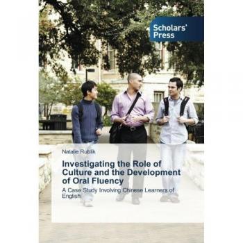 Investigating the Role of Culture and the Development of Oral Fluency: A Case Study Involving Chinese Learners of English