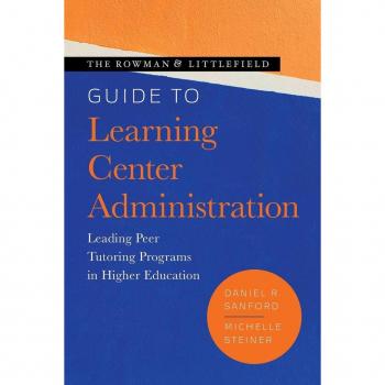 The Rowman & Littlefield Guide to Learning Center Administration: Leading Peer Tutoring Programs in Higher Education