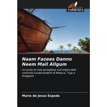 Naam Fazees Danno Neem Mall Allgum: Un punto di vista portoghese sull'origine delle comunità lusodiscendenti di Malacca, Tugu e Singapore