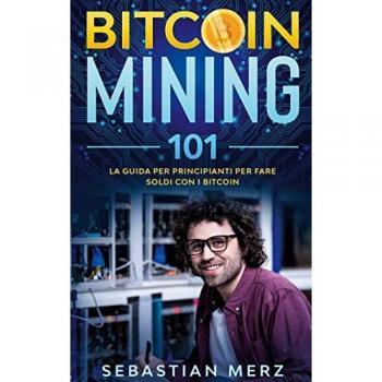 Bitcoin Mining 101: La guida per principianti per fare soldi con i Bitcoin