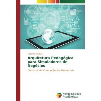 Arquitetura Pedagógica para Simuladores de Negócios: Construindo Competências Gerenciais