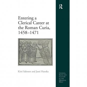 Entering a Clerical Career at the Roman Curia, 1458-1471 (Church, Faith and Culture in the Medieval West)