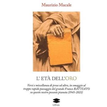 L'età dell'roro. Versi e miscellanea di prose ed altro, in omaggio al troppo rapido passaggio del grande Franco Battiato su questo nostro pesante pian