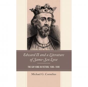 Edward II and a Literature of Same-Sex Love: The Gay King in Fiction, 1590-1640
