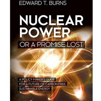 Nuclear Power or a Promise Lost: A Policy Maker's Guide for a Future of Carbon Free, Sustainable Energy