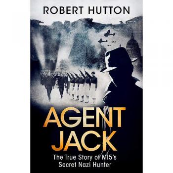 Agent Jack: The True Story of MI5's Secret Nazi Hunter