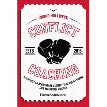 Conflict coaching. Allenarsi ad affrontare i conflitti di tutti i giorni con maggiore fiducia