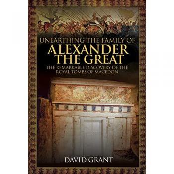 Unearthing the Family of Alexander the Great by David Grant