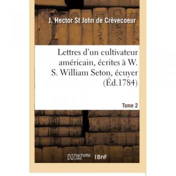 Lettres d'un cultivateur américain, écrites à W. S. William Seton, écuyer Tome 2