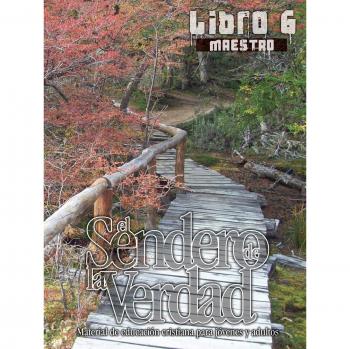 El Sendero de La Verdad, Libro 6 (Maestro) : Material de Educacion Cristiana para Jovenes y Adultos