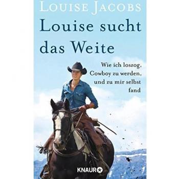 Louise sucht das Weite: Wie ich loszog, Cowboy zu werden, und zu mir selbst fand