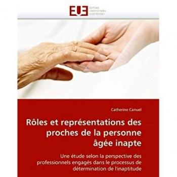 Rôles et représentations des proches de la personne âgée inapte: Une étude selon la perspective des professionnels engagés dans le processus de détermination de l'inaptitude