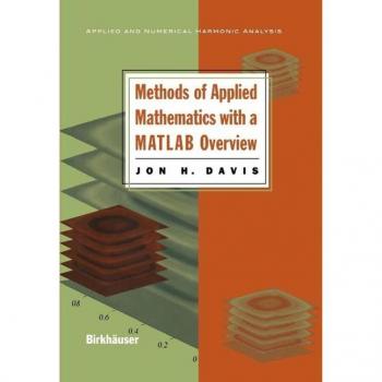 Methods of Applied Mathematics with a MATLAB Overview
