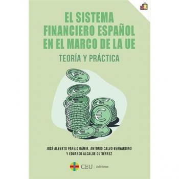 EL SISTEMA FINANCIERO ESPAÑOL EN EL MARCO DE LA UE. TEORÍA Y PRÁCTICA