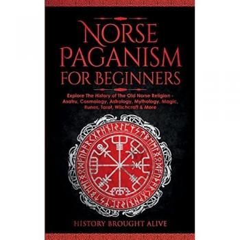 Norse Paganism for Beginners: Explore The History of The Old Norse Religion