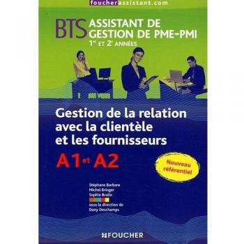 Gestion de la relation avec la clientèle et les fournisseurs BTS assistant de gestion de PME-PMI 1re et 2e années