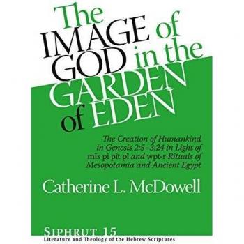 The Image of God in the Garden of Eden: The Creation of Humankind in Genesis 2:5-3:24 in Light of the mis pi, pit pi, and wpt-r Rituals of Mesopotamia ... and Ancient Egypt