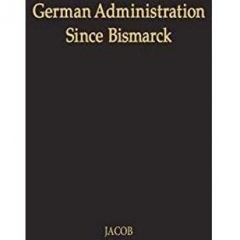 German Administration Since Bismarck: Central Authority Versus Local Autonomy