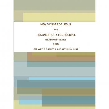 NEW SAYINGS OF JESUS AND FRAGMENT OF A LOST GOSPEL FROM OXYRHYNCHUS (1904)
