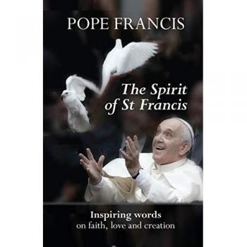 Spirit of St Francis: Inspiring Words on Faith, Love and Creation