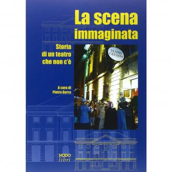 La scena immaginata. Storia di un teatro che non c'è