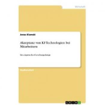 Akzeptanz von KI-Technologien bei Mitarbeitern: Ein empirisches Forschungsdesign