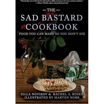 The Sad Bastard Cookbook: Food You Can Make So You Don't Die
