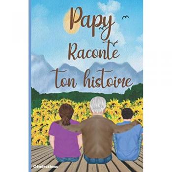 Papy raconte ton histoire: Carnet à compléter par votre Grand-Père, 100 questions pour connaître sa vie