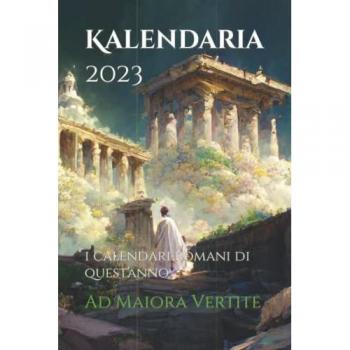 Kalendaria 2023: i calendari romani di quest'anno (Kalendaria di Ad Maiora Vertite)