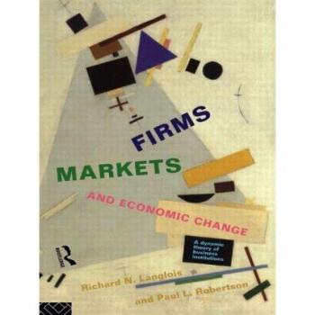 Routledge N. Y. Firms, Markets and Economic Change: A Dynamic Theory of Business Institutions