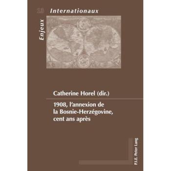 1908, l’annexion de la Bosnie-Herzégovine, cent ans après