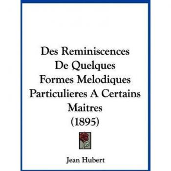 Des Reminiscences de Quelques Formes Melodiques Particulieres a Certains Maitres (1895)