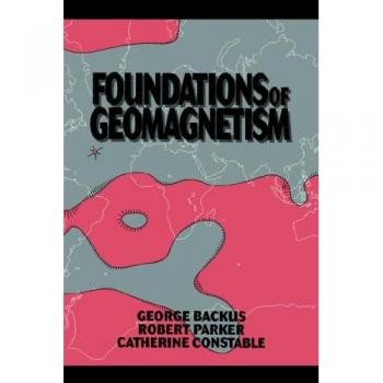 Foundations of Geomagnetism, by George Backus