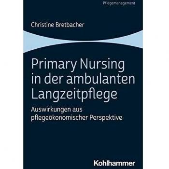 Primary Nursing in der ambulanten Langzeitpflege: Auswirkungen aus pflegeökonomischer Perspektive