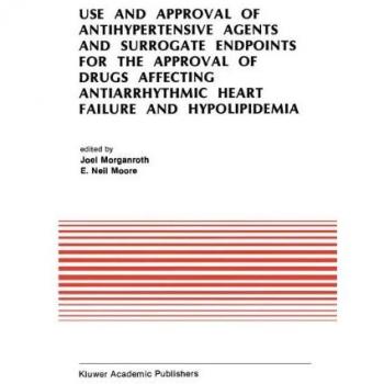 Use and Approval of Antihypertensive Agents and Surrogate Endpoints for the Approval of Drugs Affecting Antiarrhythmic Heart Failure and Hypolipidemia