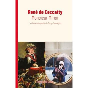Monsieur Miroir : La Vie Extravagante De Serge Tamagnot