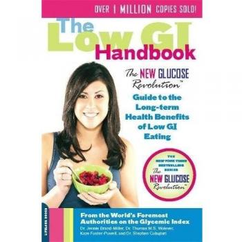 The Low GI Handbook: The New Glucose Revolution Guide to the Long-Term Health...
