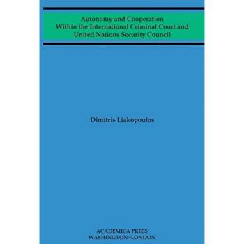 Autonomy and cooperation within the International Criminal Court and United Nations Security Council (W. B. Sheridan Law Books)