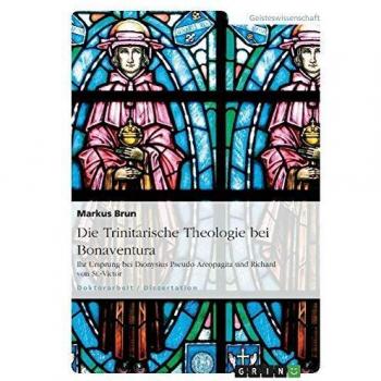 Die Trinitarische Theologie bei Bonaventura: Ihr Ursprung bei Dionysius Pseudo-Areopagita und Richard von St.-Victor