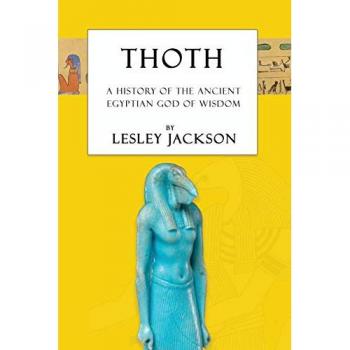 Thoth: The History of the Ancient Egyptian God of Wisdom (Egyptian Gods & Goddesses)