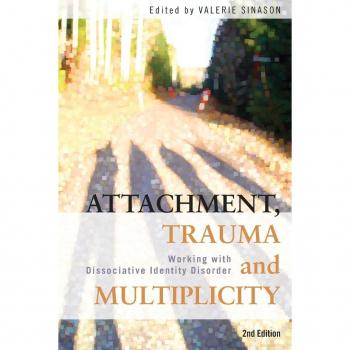 Attachment, Trauma And Multiplicity: Working With Dissociative Identity Disorder (Paperback)