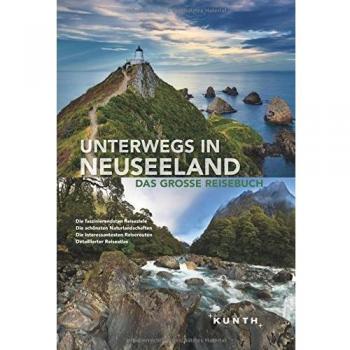 Unterwegs in Neuseeland: Das große Reisebuch